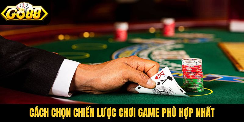 Cách chọn chiến lược chơi game phù hợp nhất