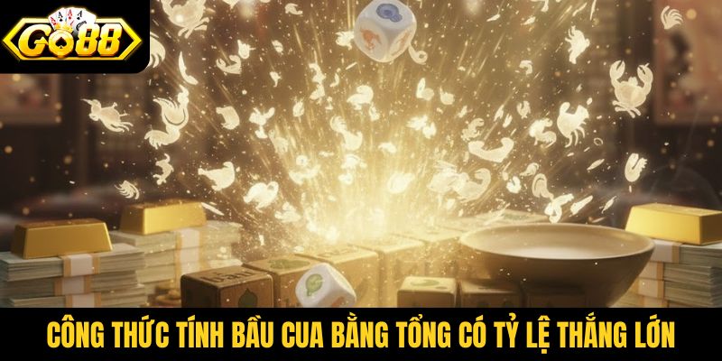 Công thức tính bầu cua bằng tổng có tỷ lệ thắng lớn