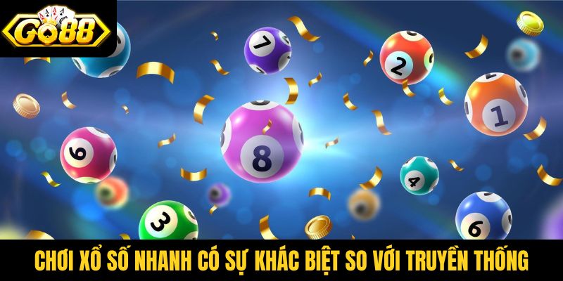 Hình thức chơi xổ số nhanh có sự khác biệt so với truyền thống