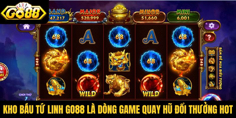 Kho báu tứ linh Go88 là dòng game quay hũ đổi thưởng HOT