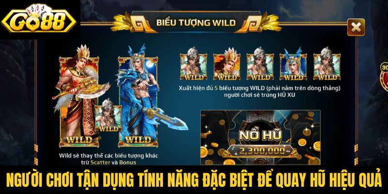 Người chơi tận dụng các tính năng đặc biệt để quay hũ hiệu quả