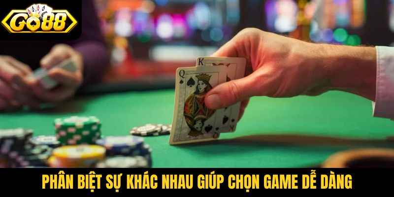 Phân biệt sự khác nhau giúp chọn game dễ dàng