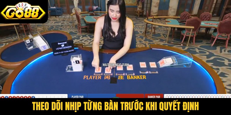 Theo dõi nhịp từng bàn trước khi quyết định