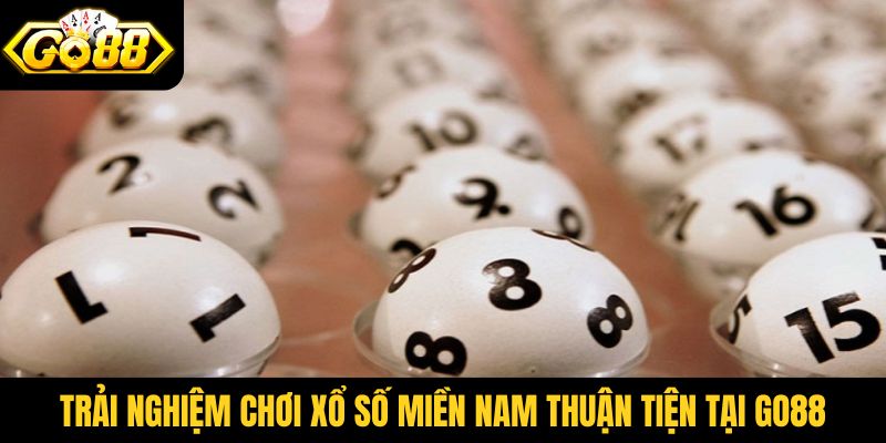 Trải nghiệm chơi xổ số miền Nam thuận tiện tại Go88